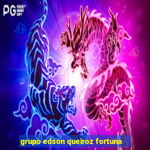 grupo edson queiroz fortuna